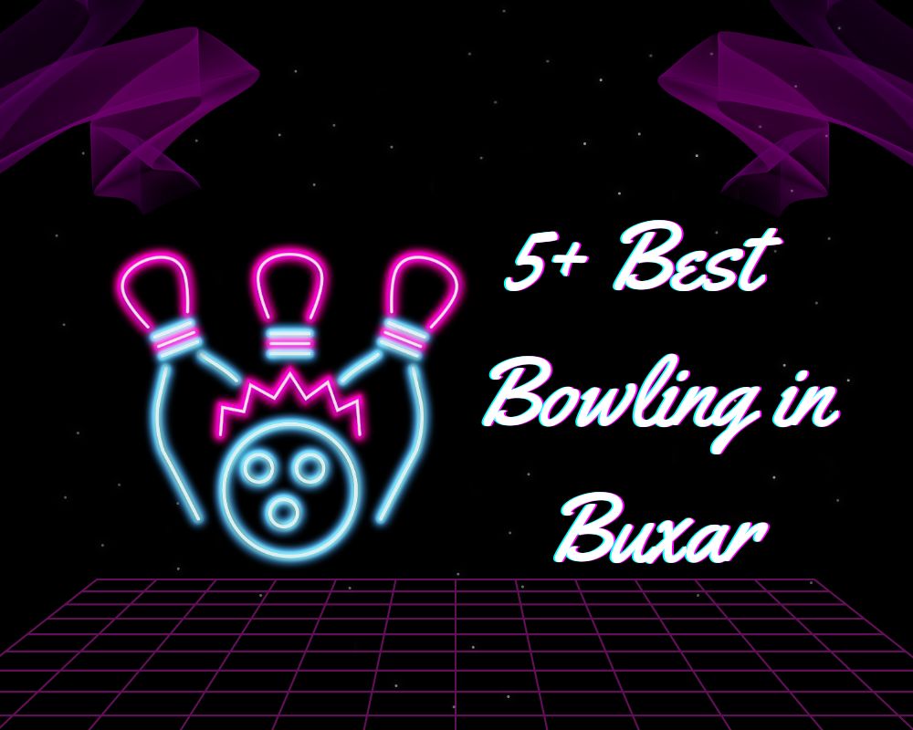 5+ Best Bowling in Buxar