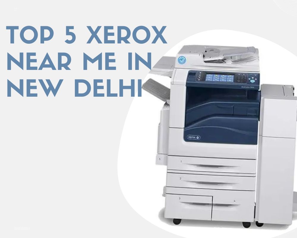 Top 5 Xerox Near Me in New Delhi