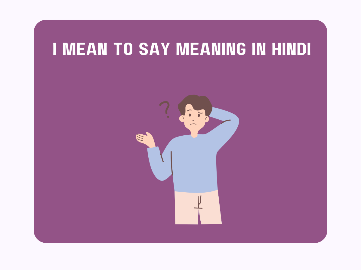 I Mean To Say Meaning In Hindi