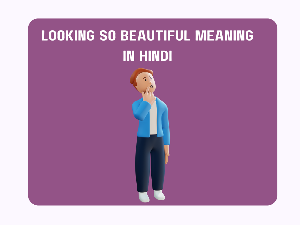 Looking So Beautiful Meaning In Hindi