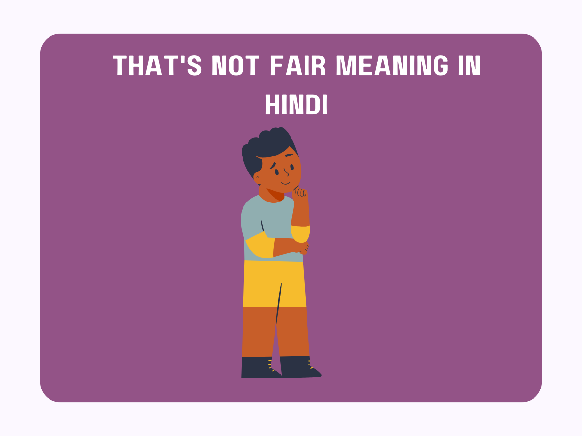 That's Not Fair Meaning In Hindi