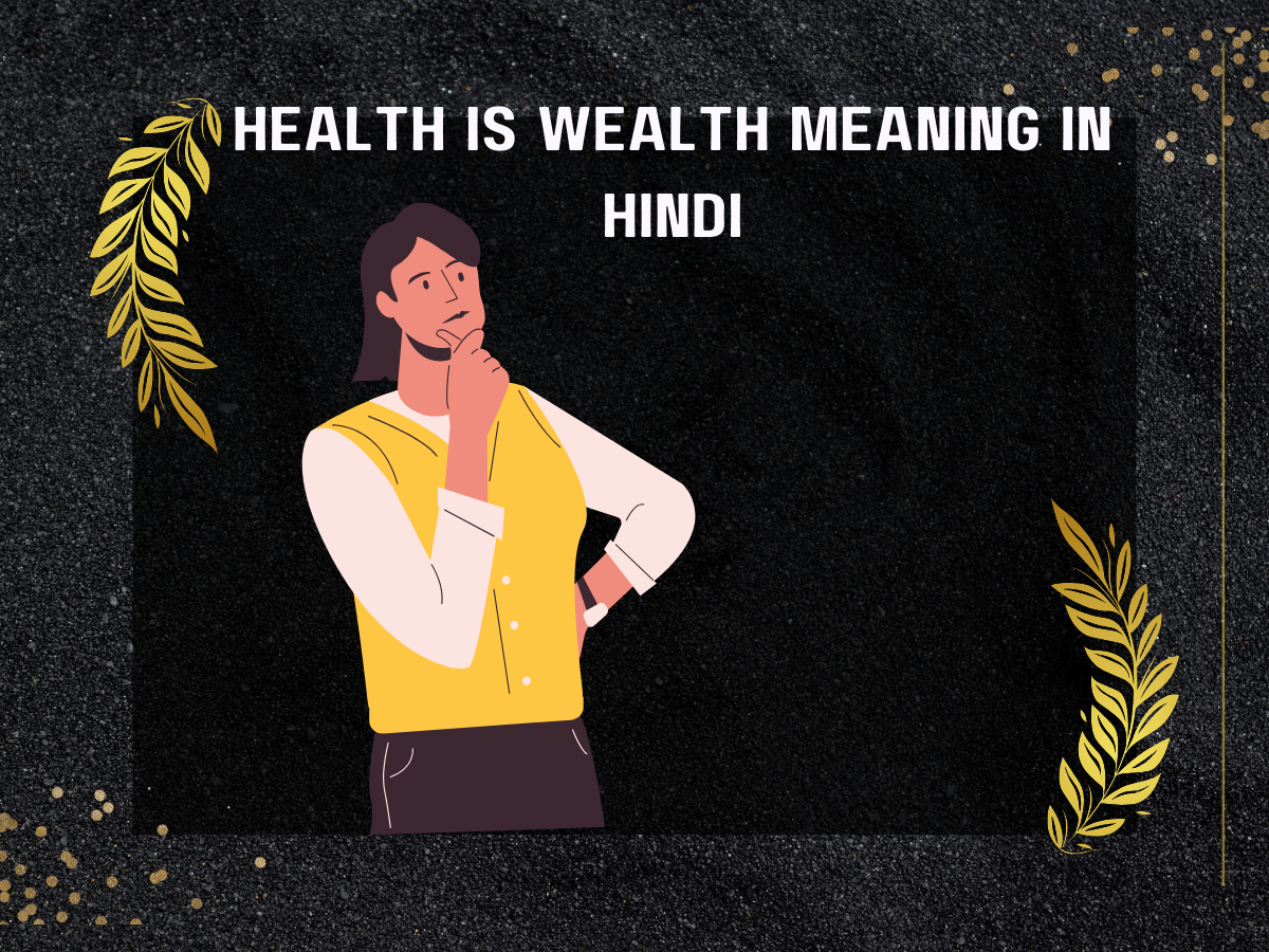 Health Is Wealth Meaning In Hindi
