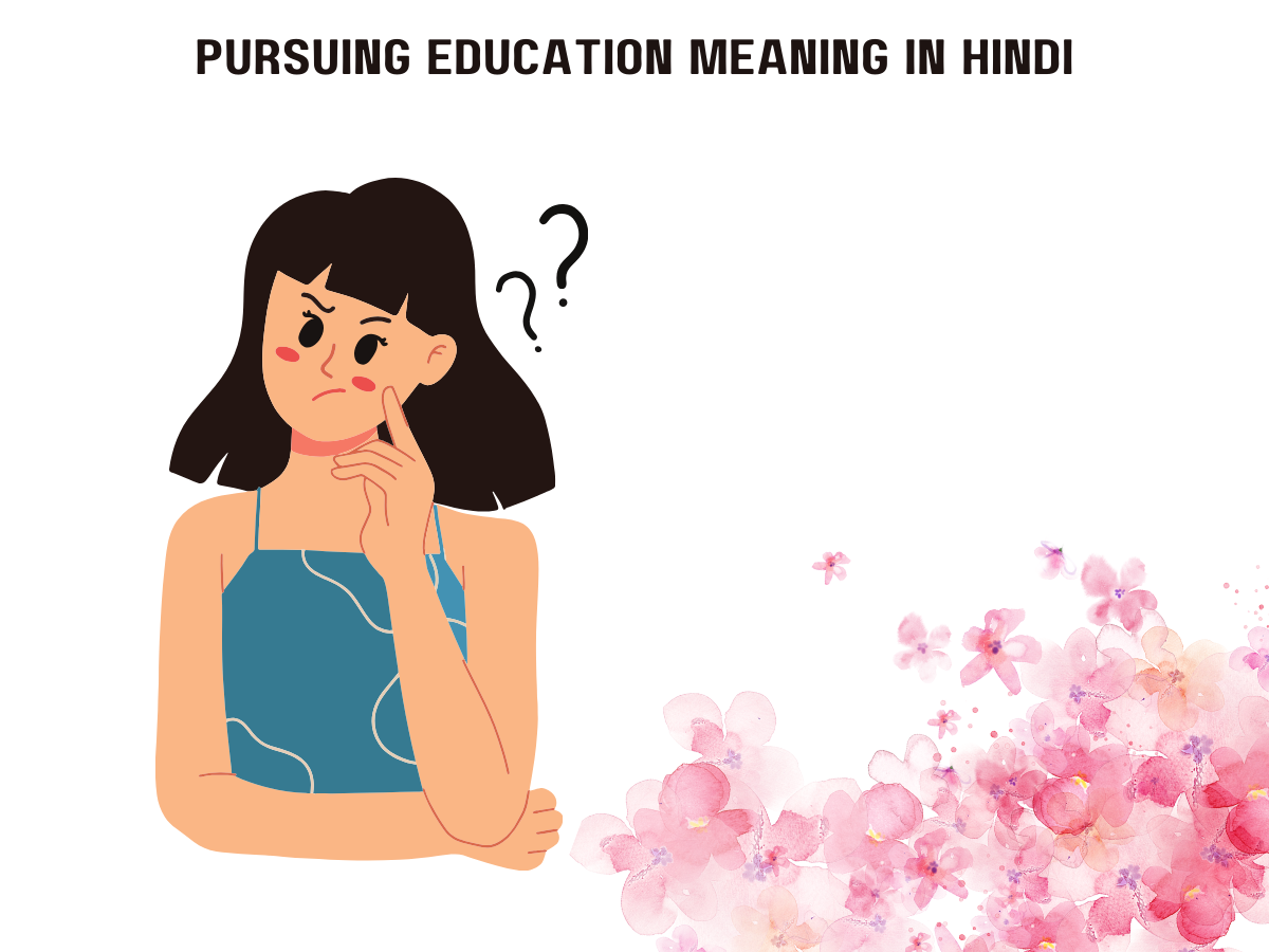 Pursuing Education Meaning In Hindi